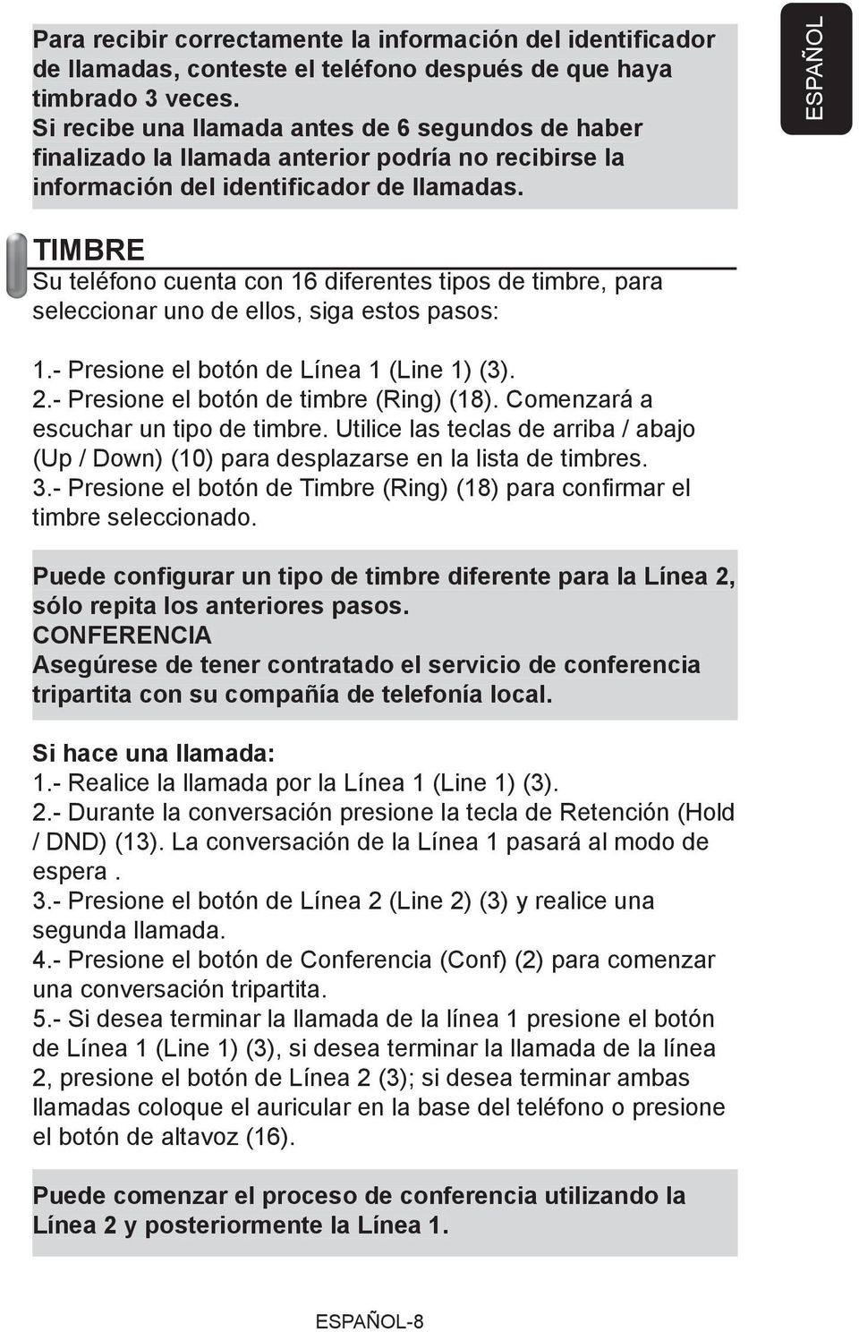 ESPAÑOL TIMBRE Su teléfono cuenta con 16 diferentes tipos de timbre, para seleccionar uno de ellos, siga estos pasos: 1.- Presione el botón de Línea 1 (Line 1) (3). 2.