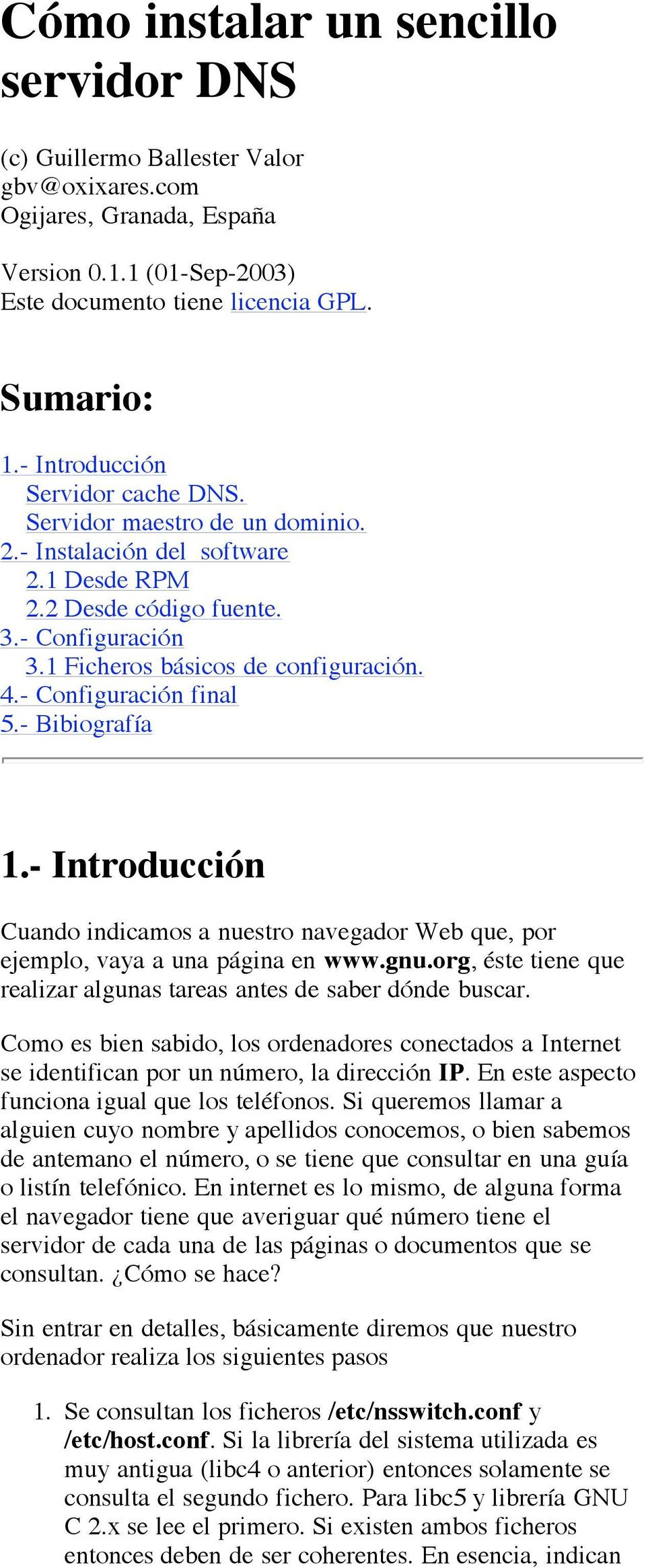 - Configuración final 5.- Bibiografía 1.- Introducción Cuando indicamos a nuestro navegador Web que, por ejemplo, vaya a una página en www.gnu.