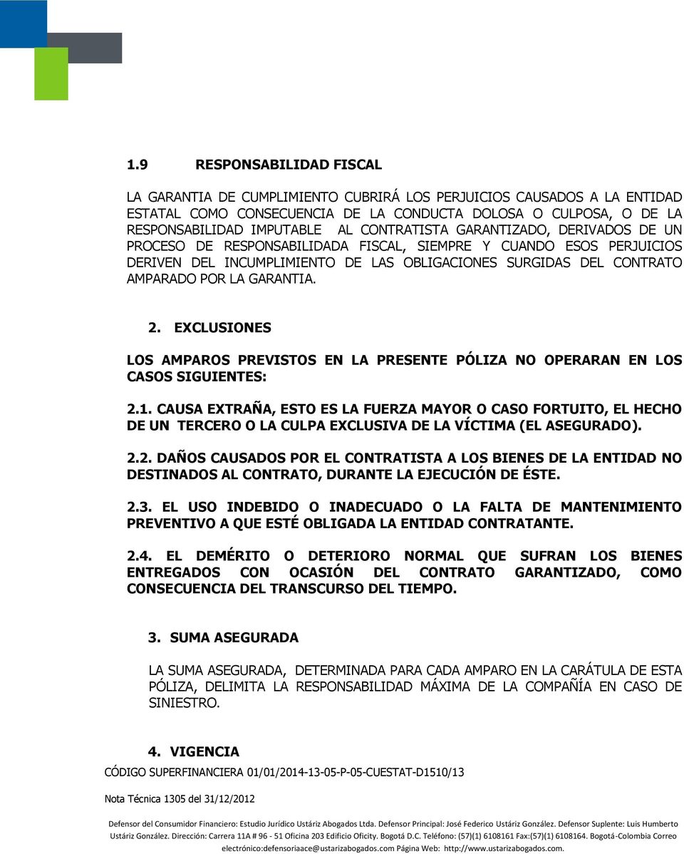 GARANTIA. 2. EXCLUSIONES LOS AMPAROS PREVISTOS EN LA PRESENTE PÓLIZA NO OPERARAN EN LOS CASOS SIGUIENTES: 2.1.