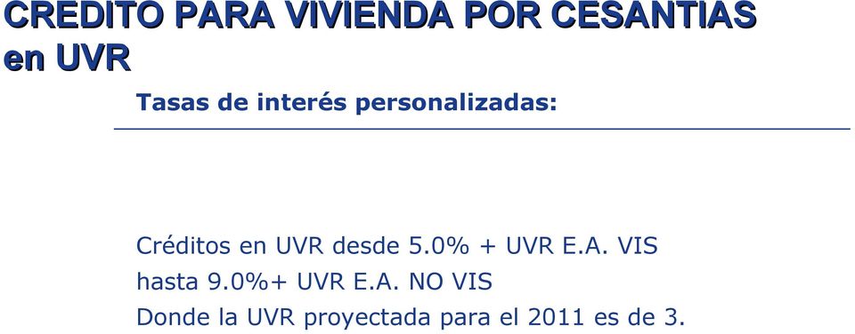 UVR desde 5.0% + UVR E.A. VIS hasta 9.0%+ UVR E.