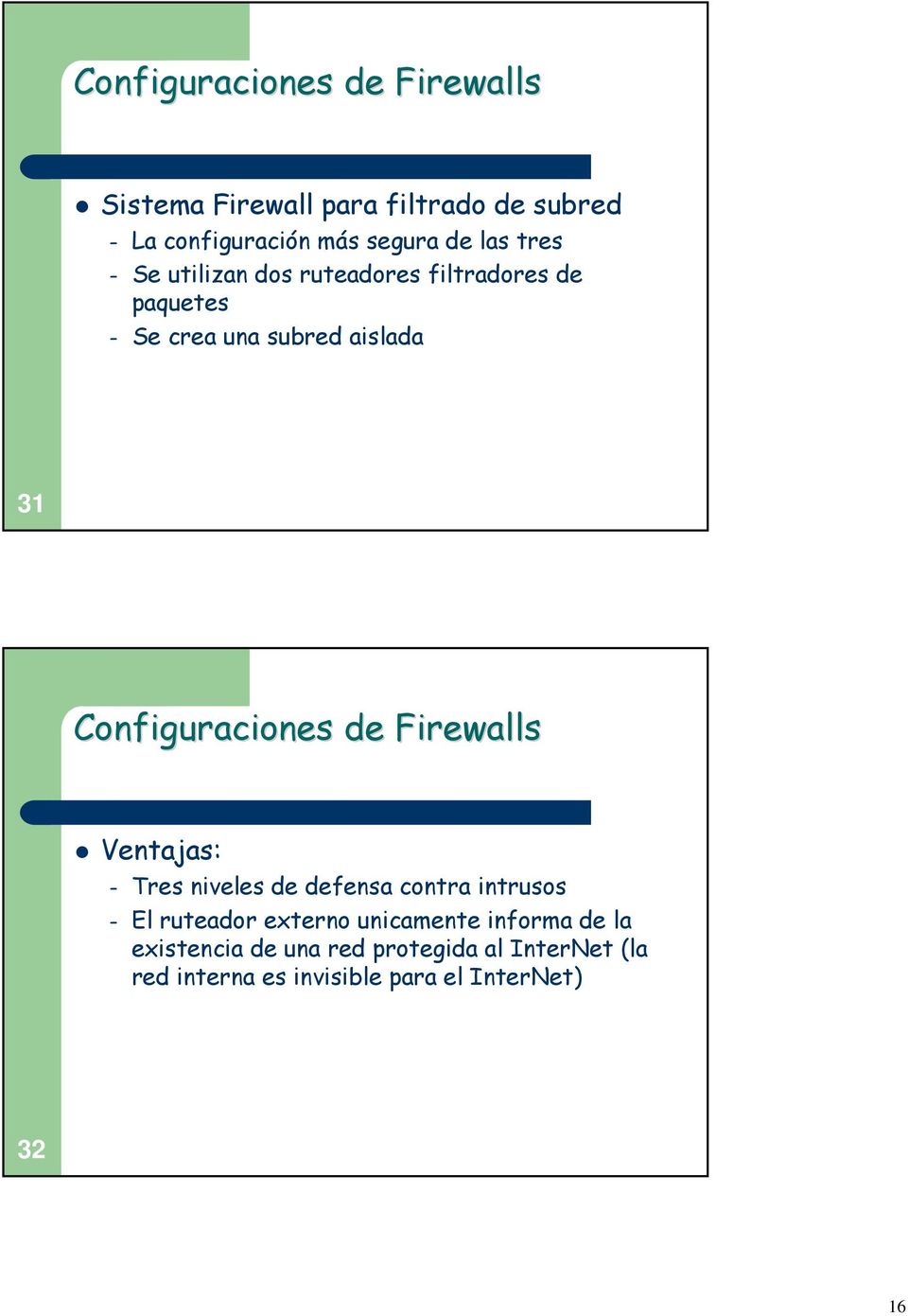 Configuraciones de Firewalls Ventajas: Tres niveles de defensa contra intrusos El ruteador externo