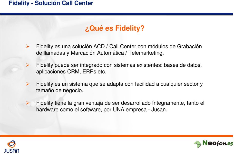 Fidelity puede ser integrado con sistemas existentes: bases de datos, aplicaciones CRM, ERPs etc.