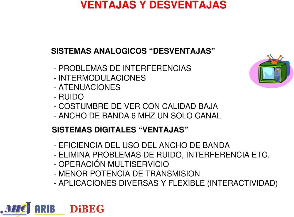 DIGITALES VENTAJAS - EFICIENCIA DEL USO DEL ANCHO DE BANDA - ELIMINA PROBLEMAS DE RUIDO, INTERFERENCIA ETC.
