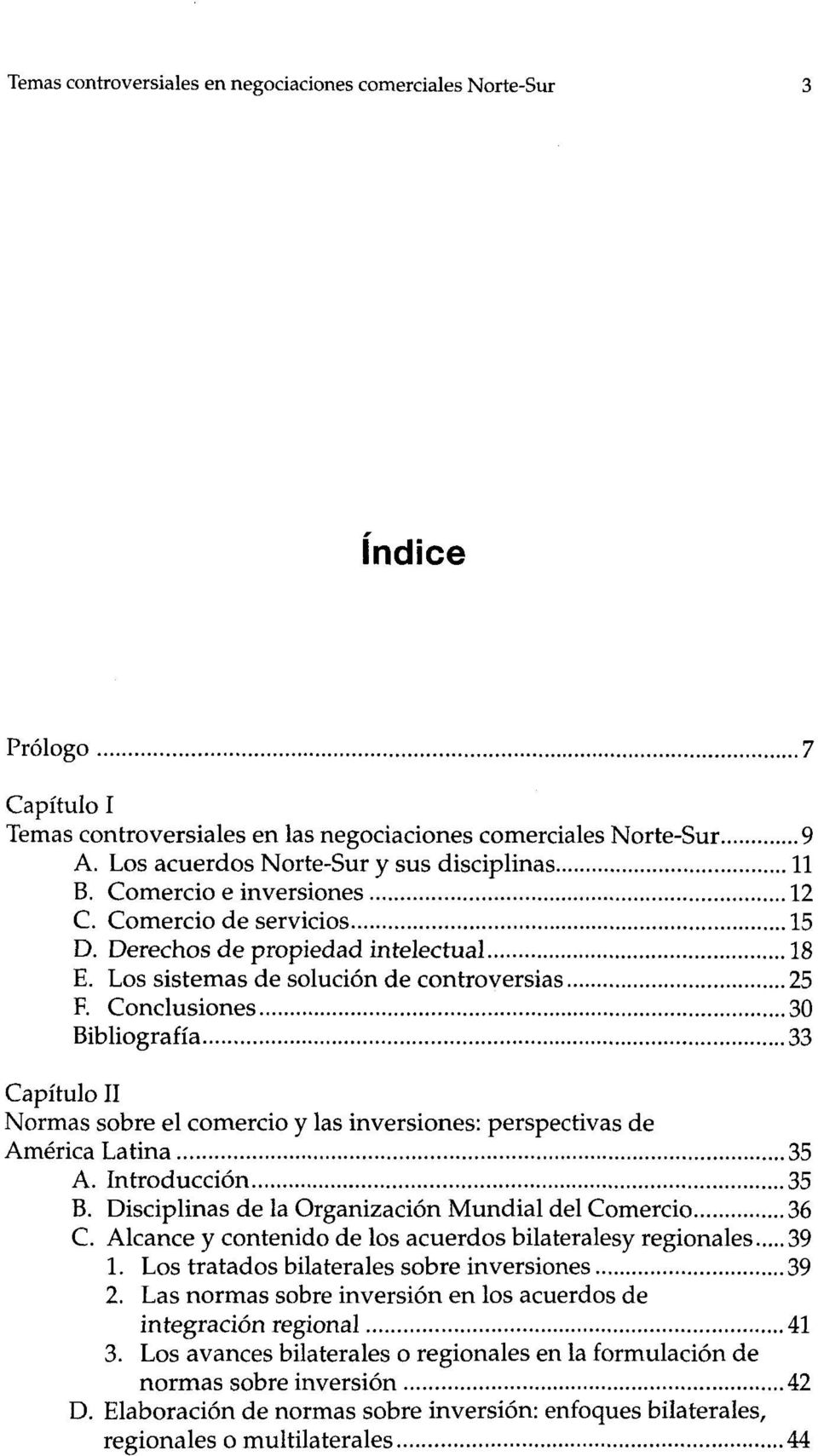 Conclusiones 30 Bibliografia 33 Capítulo II Normas sobre el comercio y las inversiones: perspectivas de América Latina 35 A. Introducción 35 B.