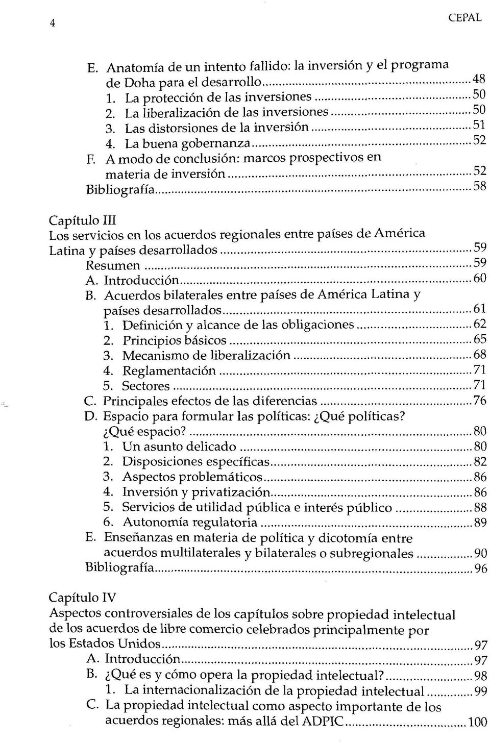 A modo de conclusión: marcos prospectivos en matéria de inversión 52 Bibliografia 58 Capítulo III Los servicios en los acuerdos regionales entre países de América Latina y países desarrollados 59
