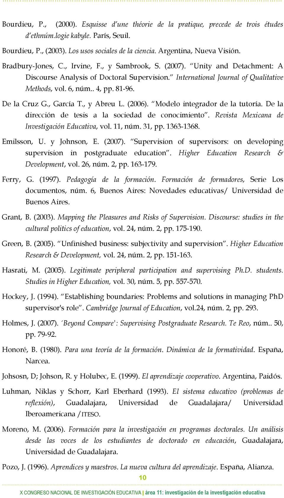 6, núm.. 4, pp. 81-96. De la Cruz G., García T., y Abreu L. (2006). Modelo integrador de la tutoría. De la dirección de tesis a la sociedad de conocimiento.