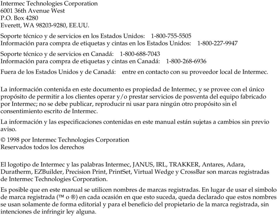1-800-688-7043 Información para compra de etiquetas y cintas en Canadá: 1-800-268-6936 Fuera de los Estados Unidos y de Canadá: entre en contacto con su proveedor local de Intermec.