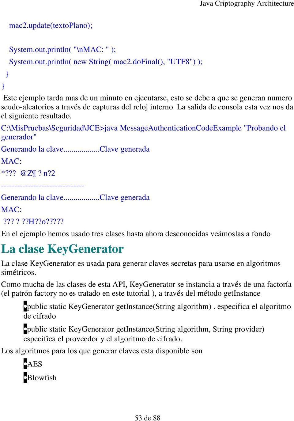 da el siguiente resultado. C:\MisPruebas\Seguridad\JCE>java MessageAuthenticationCodeExample "Probando el generador" Generando la clave...clave generada MAC: *??? @Z? n?