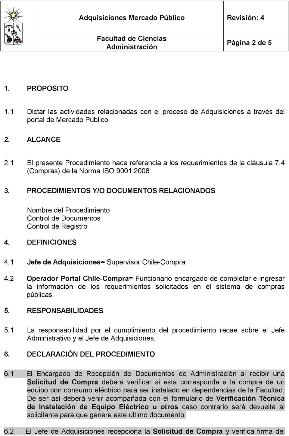 PROCEDIMIENTOS Y/O DOCUMENTOS RELACIONADOS Nombre del Procedimiento Control de Documentos Control de Registro 4. DEFINICIONES 4.1 Jefe de Adquisiciones= Supervisor Chile-Compra 4.
