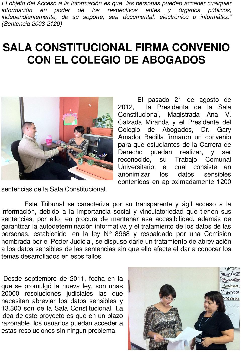 El pasado 21 de agosto de 2012, la Presidenta de la Sala Constitucional, Magistrada Ana V. Calzada Miranda y el Presidente del Colegio de Abogados, Dr.