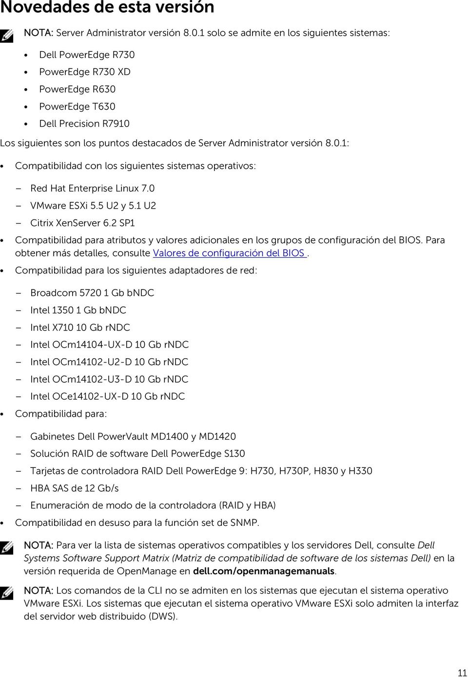 versión 8.0.1: Compatibilidad con los siguientes sistemas operativos: Red Hat Enterprise Linux 7.0 VMware ESXi 5.5 U2 y 5.1 U2 Citrix XenServer 6.