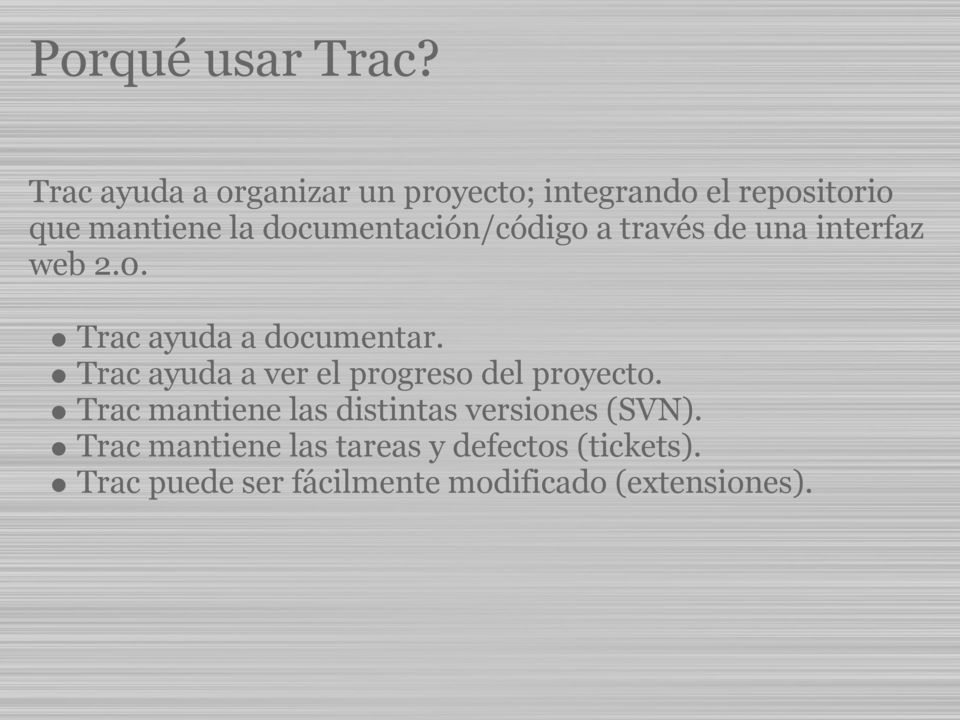 documentación/código a través de una interfaz web 2.0. Trac ayuda a documentar.
