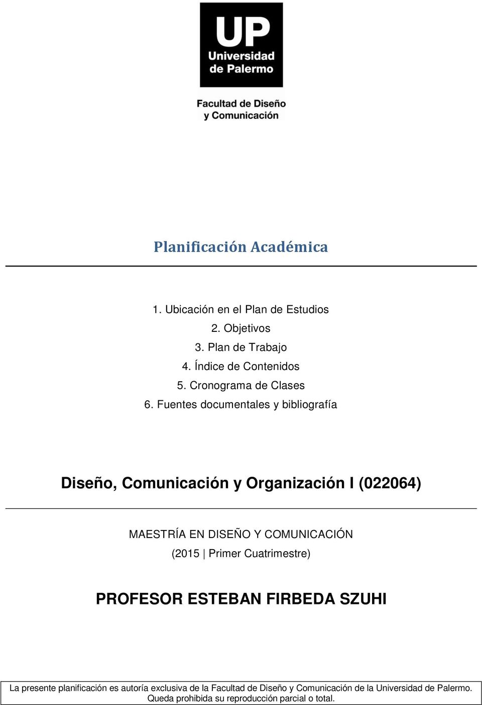 Fuentes documentales y bibliografía Diseño, Comunicación y Organización I (022064) MAESTRÍA EN DISEÑO Y COMUNICACIÓN