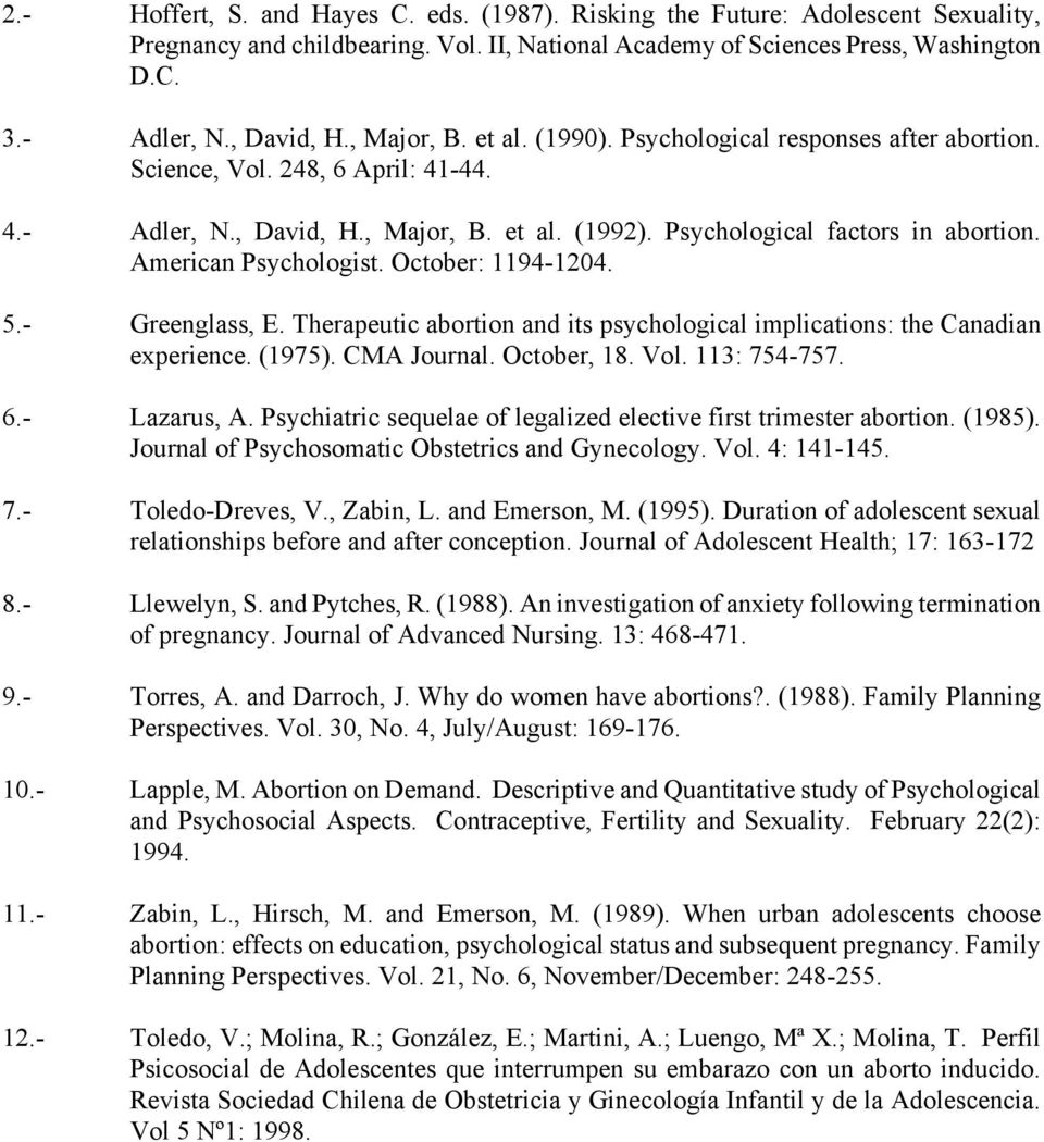 American Psychologist. October: 1194-1204. 5.- Greenglass, E. Therapeutic abortion and its psychological implications: the Canadian experience. (1975). CMA Journal. October, 18. Vol. 113: 754-757. 6.