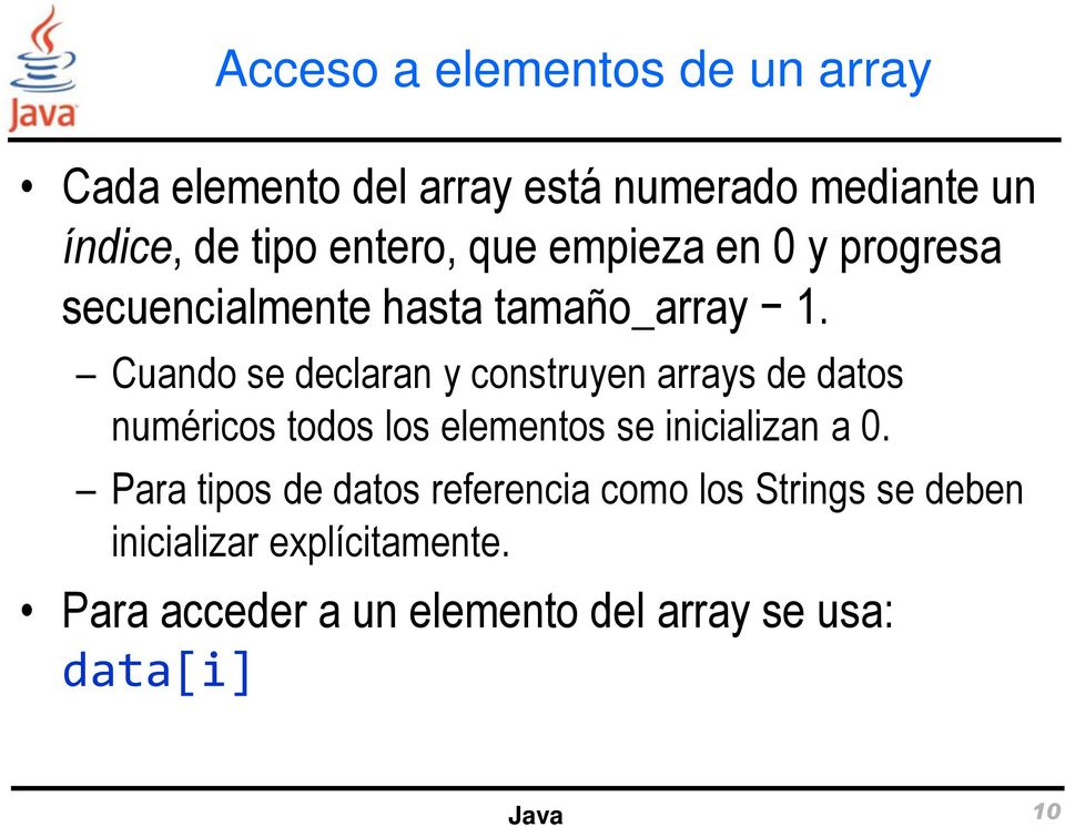 Cuando se declaran y construyen arrays de datos numéricos todos los elementos se inicializan a 0.