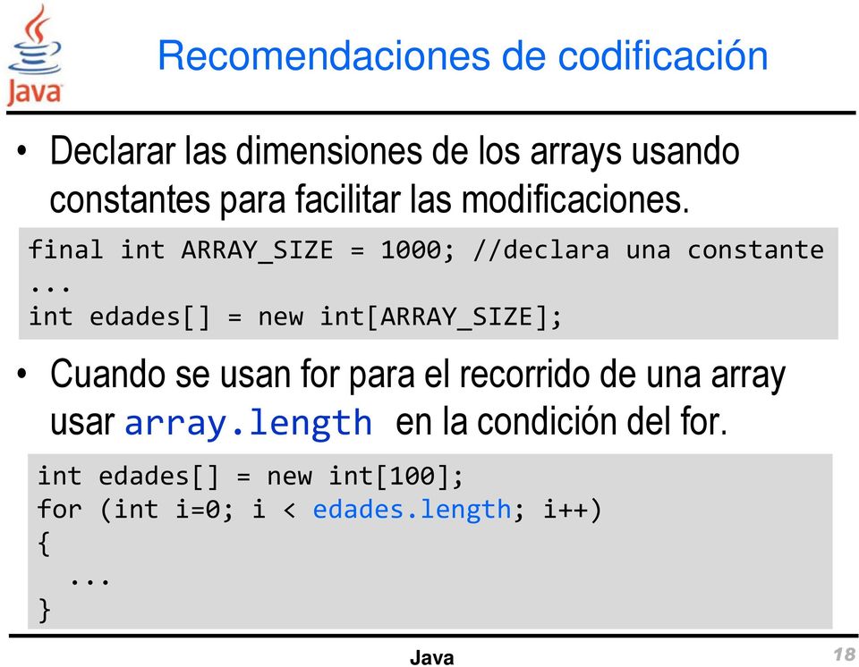 .. int edades[] = new int[array_size]; Cuando se usan for para el recorrido de una array usar