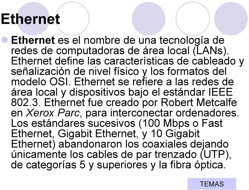 Ethernet se refiere a las redes de área local y dispositivos bajo el estándar IEEE 802.3.