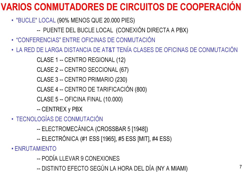 DE CONMUTACIÓN CLASE 1 -- CENTRO REGIONAL (12) CLASE 2 -- CENTRO SECCIONAL (67) CLASE 3 -- CENTRO PRIMARIO (230) CLASE 4 -- CENTRO DE TARIFICACIÓN (800) CLASE 5 --