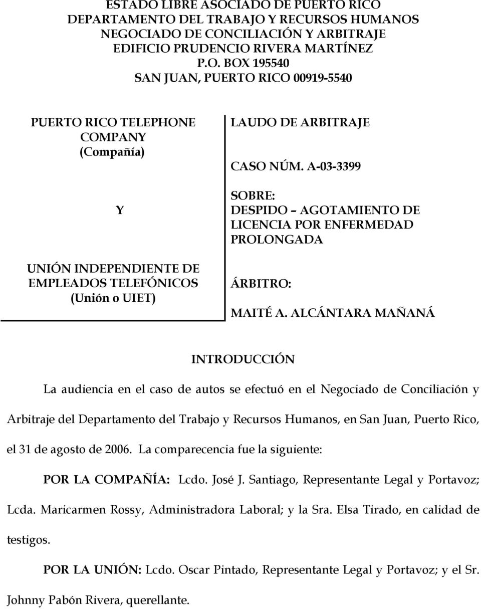 ALCÁNTARA MAÑANÁ INTRODUCCIÓN La audiencia en el caso de autos se efectuó en el Negociado de Conciliación y Arbitraje del Departamento del Trabajo y Recursos Humanos, en San Juan, Puerto Rico, el 31