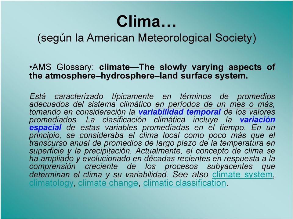 La clasificación climática incluye la variación espacial de estas variables promediadas en el tiempo.