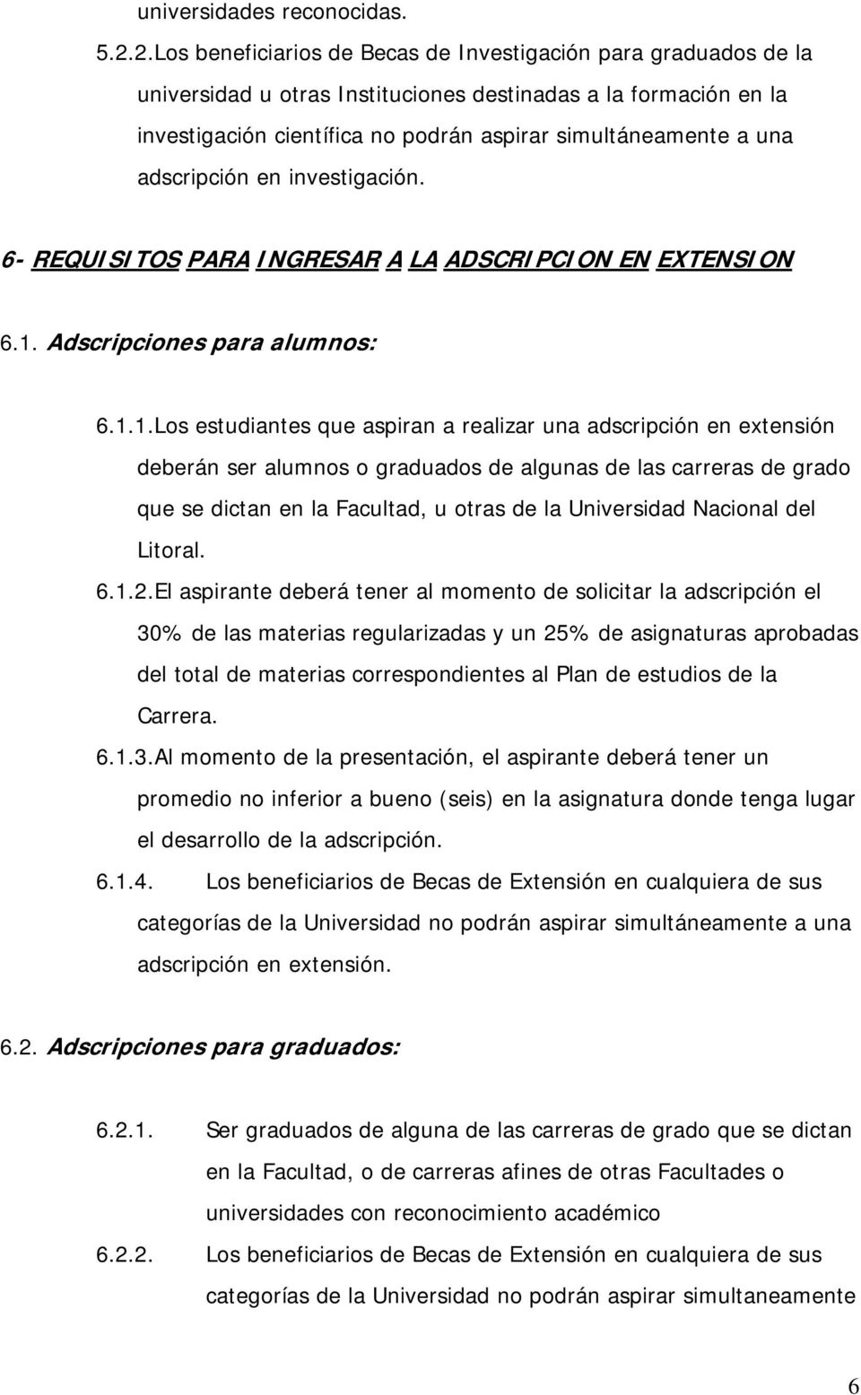 adscripción en investigación. 6- REQUISITOS PARA INGRESAR A LA ADSCRIPCION EN EXTENSION 6.1.
