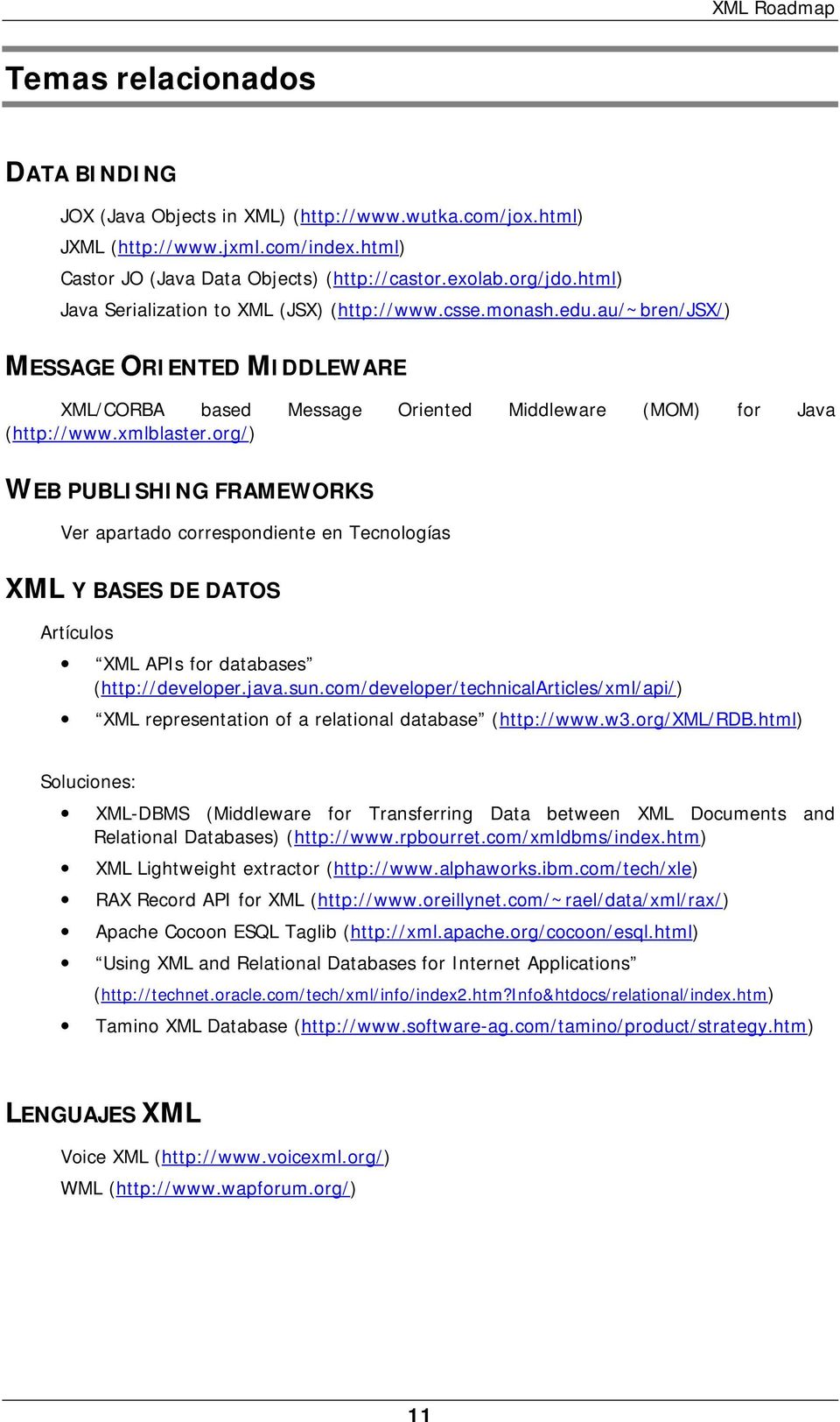 org/) WEB PUBLISHING FRAMEWORKS Ver apartado correspondiente en Tecnologías XML Y BASES DE DATOS Artículos XML APIs for databases (http://developer.java.sun.