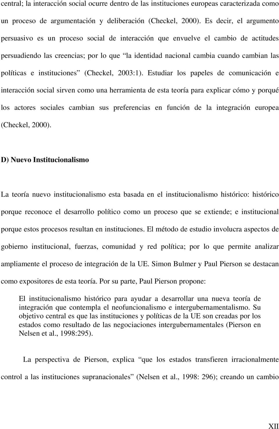 políticas e instituciones (Checkel, 2003:1).