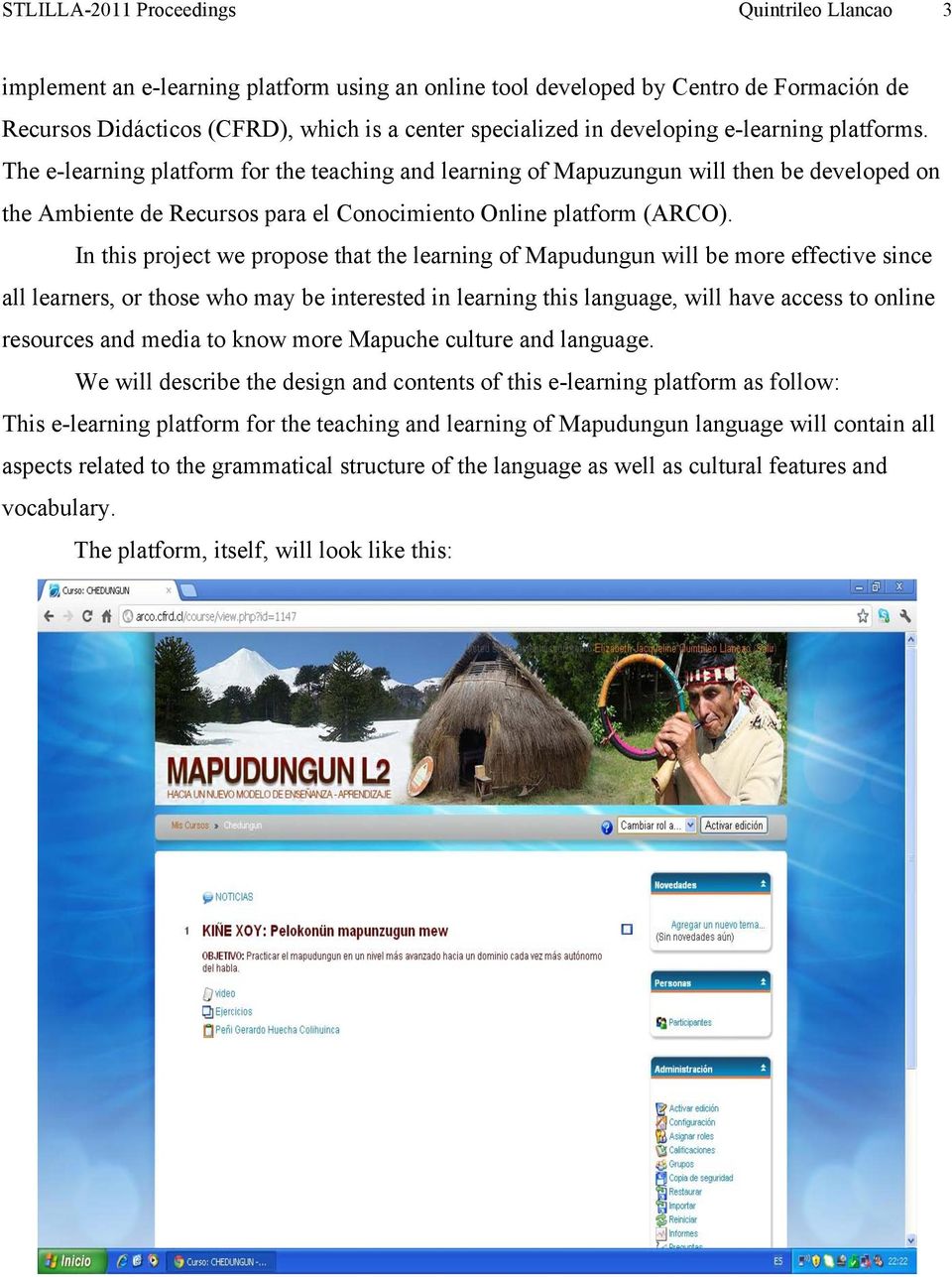 In this project we propose that the learning of Mapudungun will be more effective since all learners, or those who may be interested in learning this language, will have access to online resources