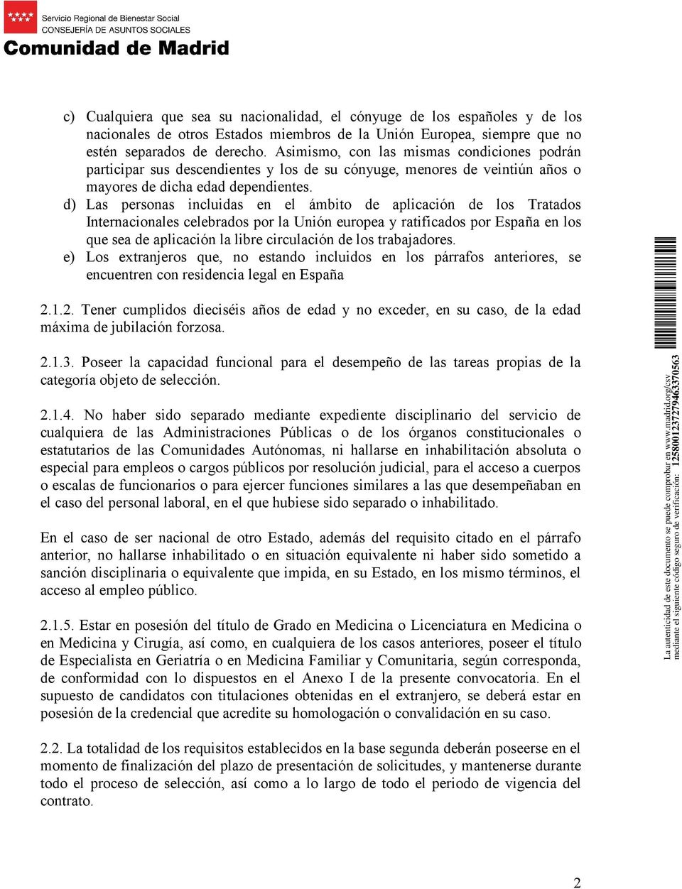 d) Las personas incluidas en el ámbito de aplicación de los Tratados Internacionales celebrados por la Unión europea y ratificados por España en los que sea de aplicación la libre circulación de los