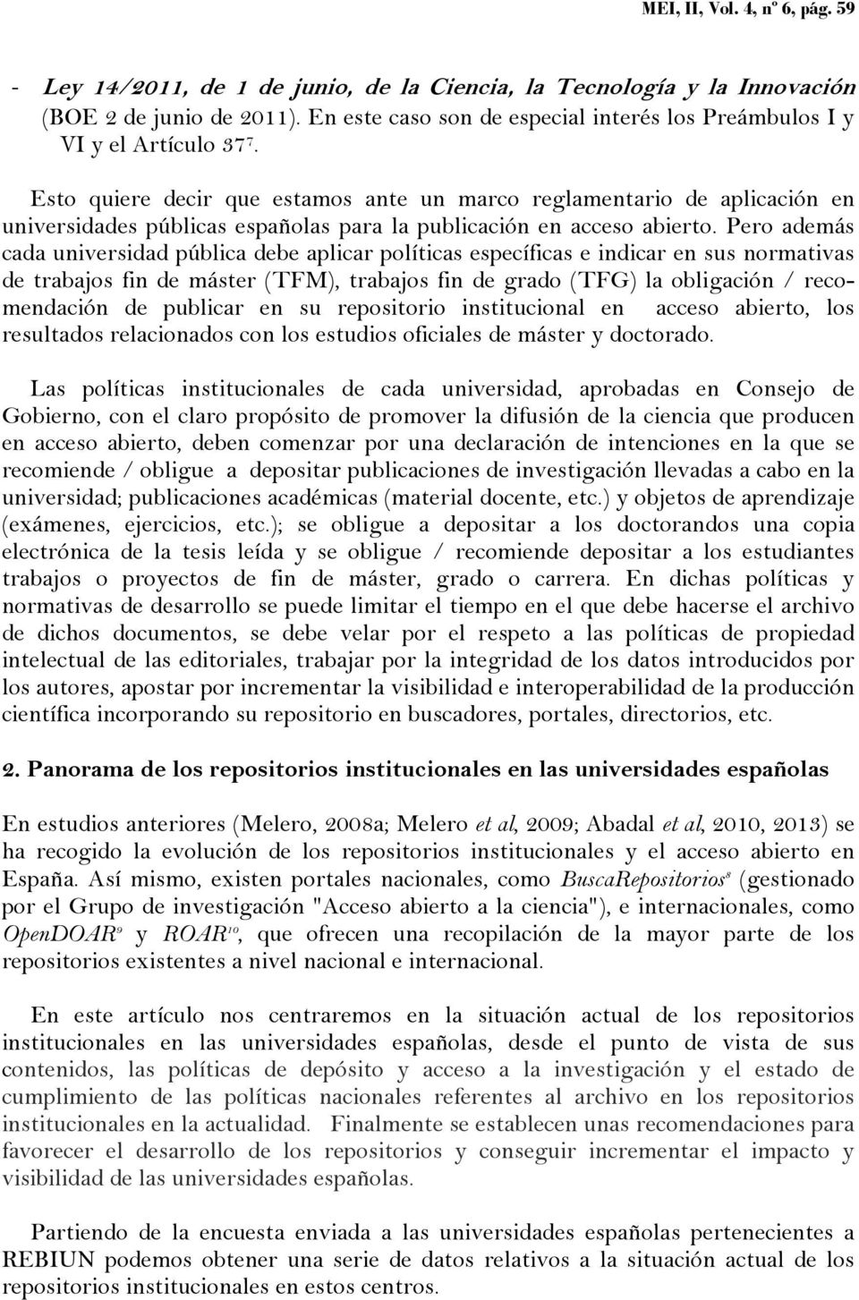 Esto quiere decir que estamos ante un marco reglamentario de aplicación en universidades públicas españolas para la publicación en acceso abierto.