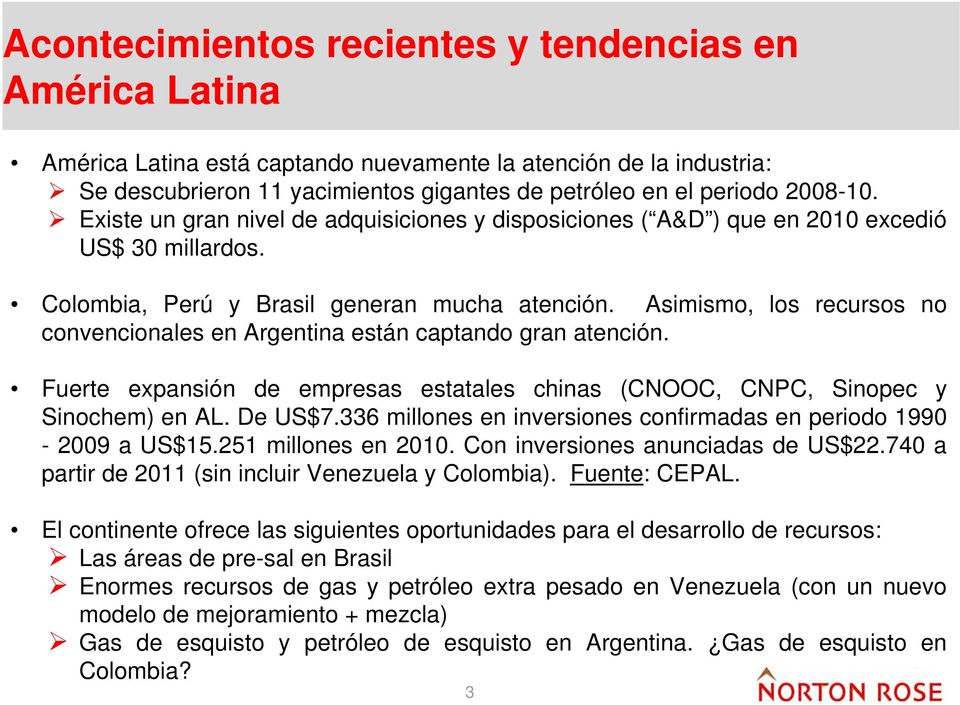 Asimismo, los recursos no convencionales en Argentina están captando gran atención. Fuerte expansión de empresas estatales chinas (CNOOC, CNPC, Sinopec y Sinochem) en AL. De US$7.