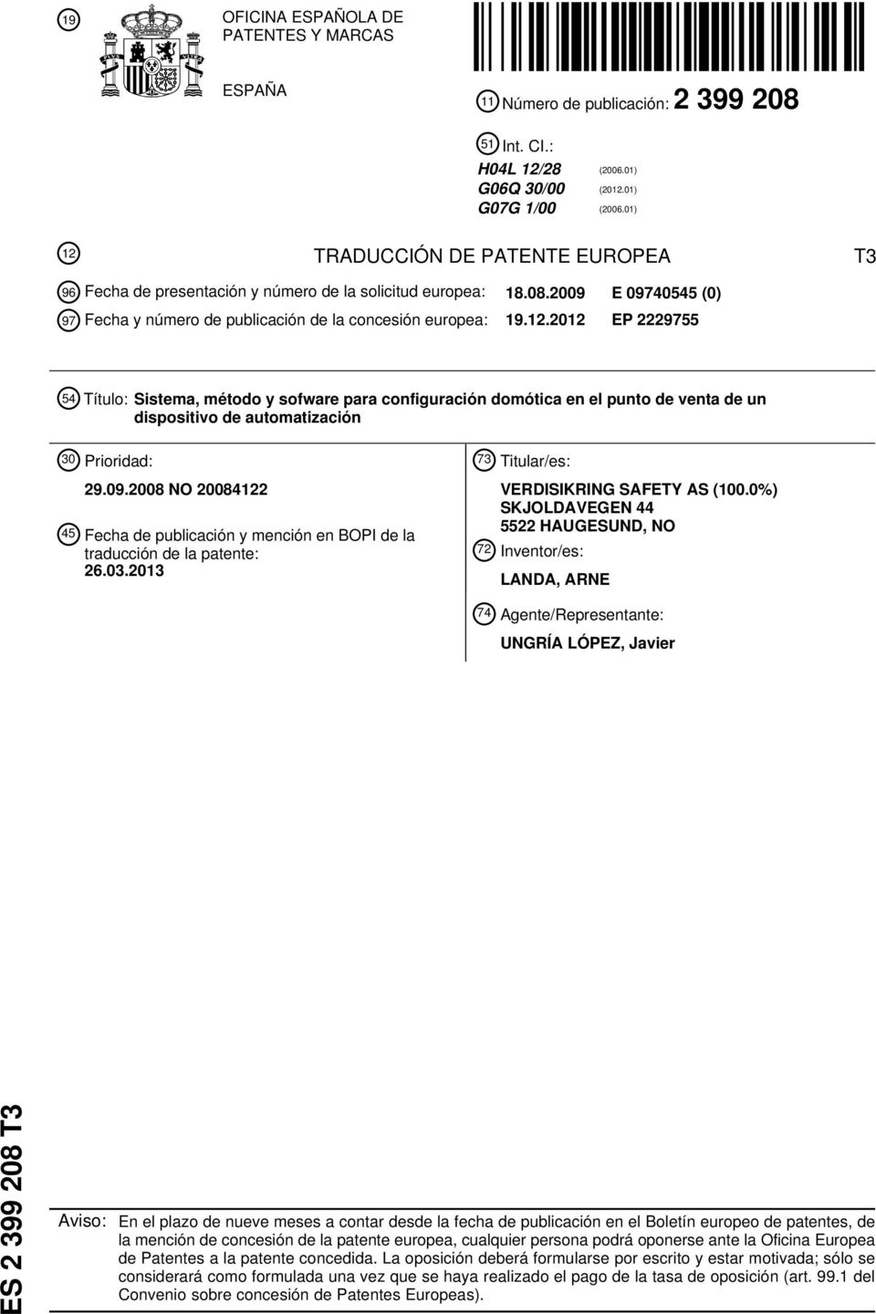 09.08 NO 084122 4 Fecha de publicación y mención en BOPI de la traducción de la patente: 26.03.13 73 Titular/es: VERDISIKRING SAFETY AS (0.