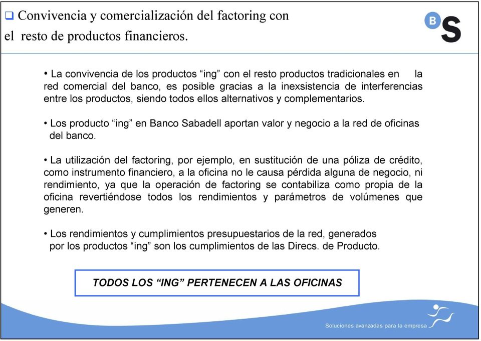 alternativos y complementarios. Los producto ing en Banco Sabadell aportan valor y negocio a la red de oficinas del banco.