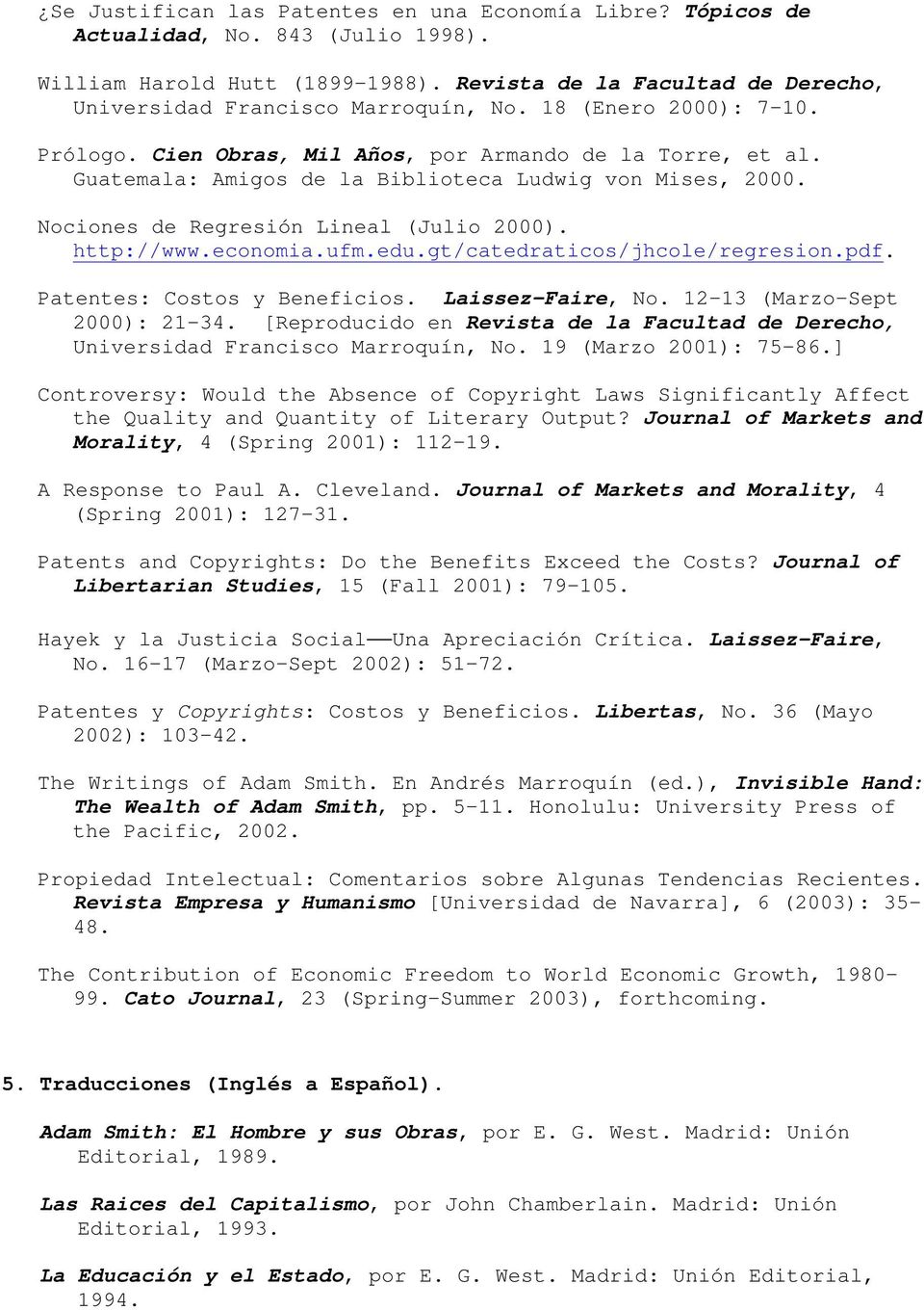 economia.ufm.edu.gt/catedraticos/jhcole/regresion.pdf. Patentes: Costos y Beneficios. Laissez-Faire, No. 12-13 (Marzo-Sept 2000): 21-34.