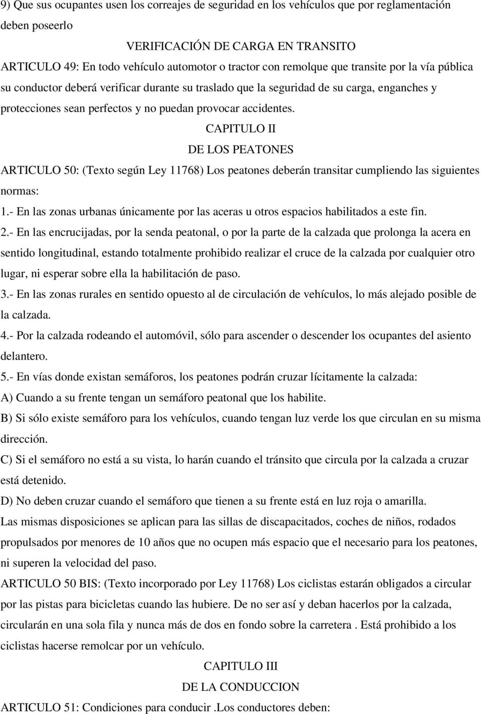 CAPITULO II DE LOS PEATONES ARTICULO 50: (Texto según Ley 11768) Los peatones deberán transitar cumpliendo las siguientes normas: 1.