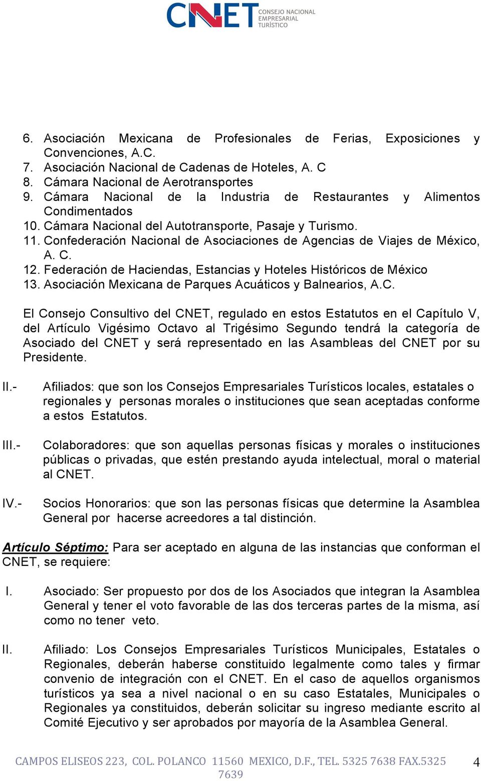 Confederación Nacional de Asociaciones de Agencias de Viajes de México, A. C. 12. Federación de Haciendas, Estancias y Hoteles Históricos de México 13.