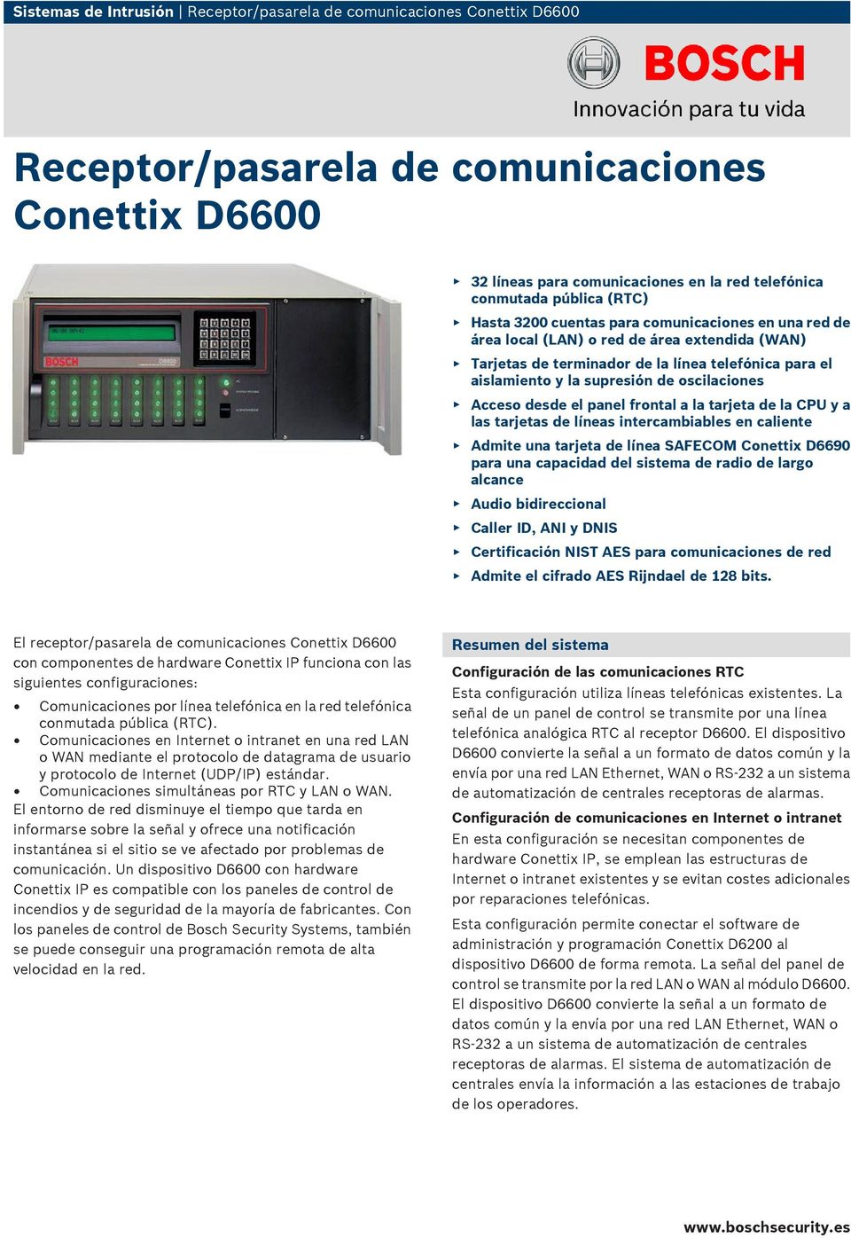Acceso desde el panel frontal a la tarjeta de la CPU y a las tarjetas de líneas intercambiables en caliente Admite una tarjeta de línea SAFECOM Conettix D6690 para una capacidad del sistema de radio