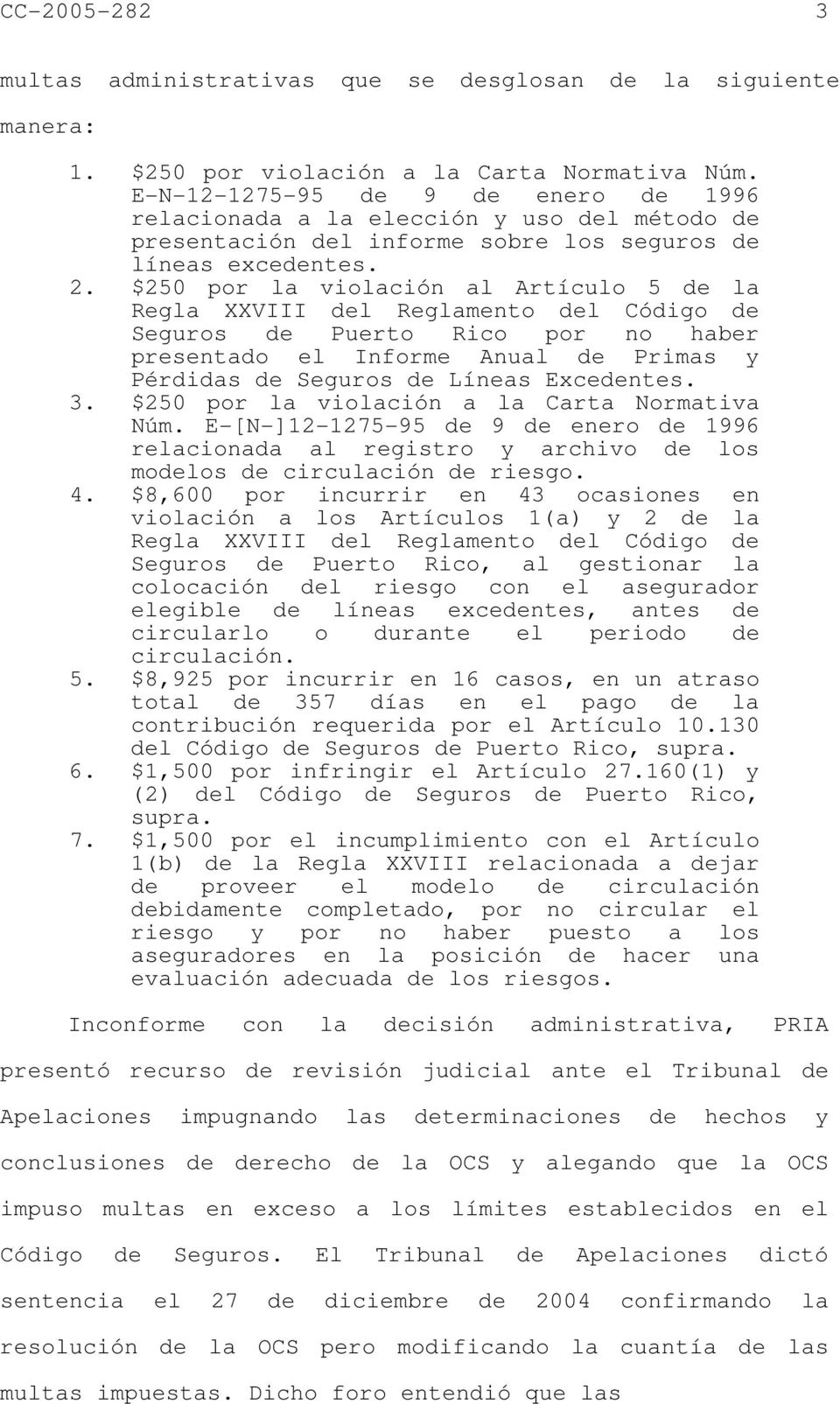 $250 por la violación al Artículo 5 de la Regla XXVIII del Reglamento del Código de Seguros de Puerto Rico por no haber presentado el Informe Anual de Primas y Pérdidas de Seguros de Líneas