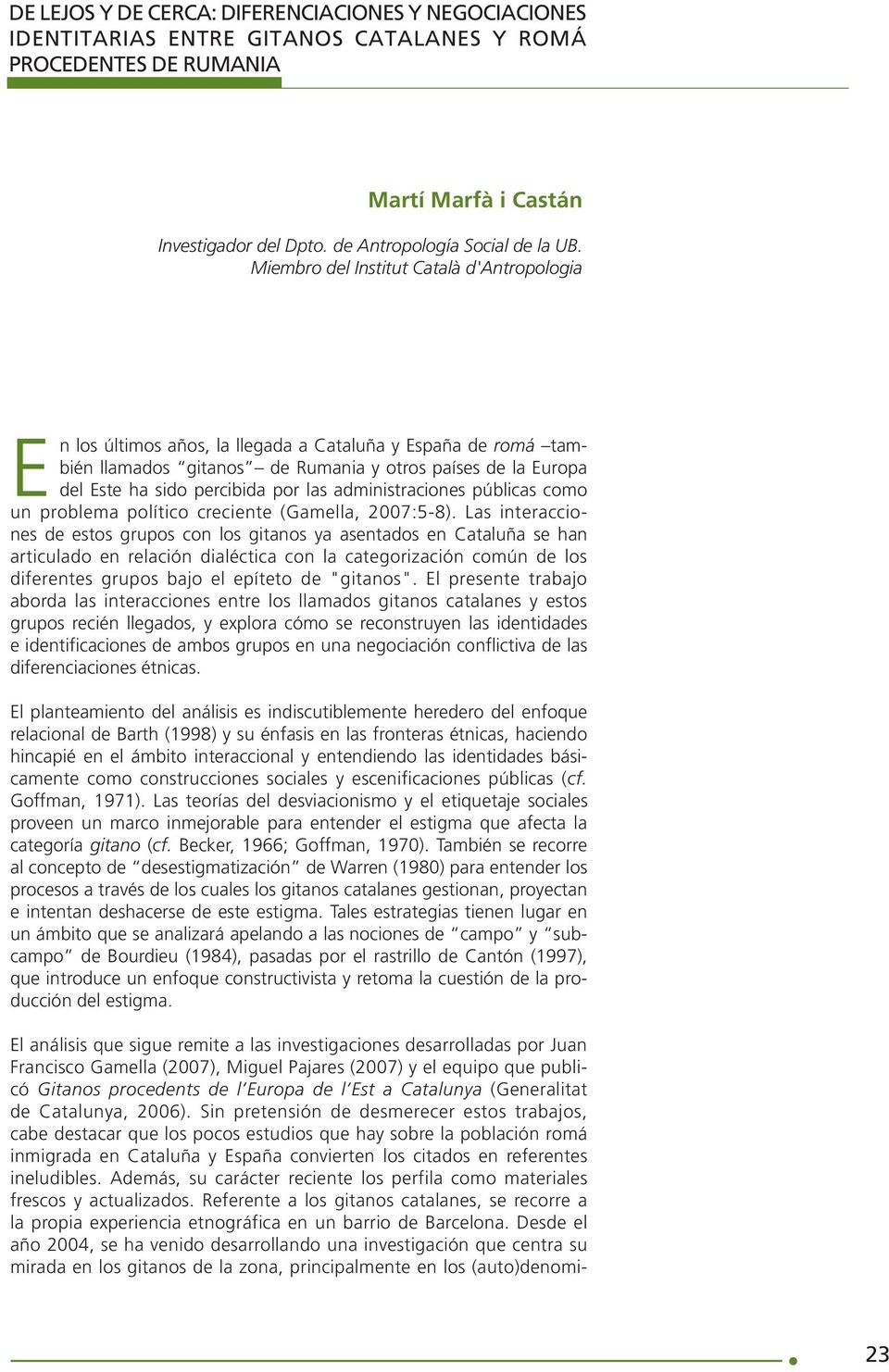 las administraciones públicas como un problema político creciente (Gamella, 2007:5-8).