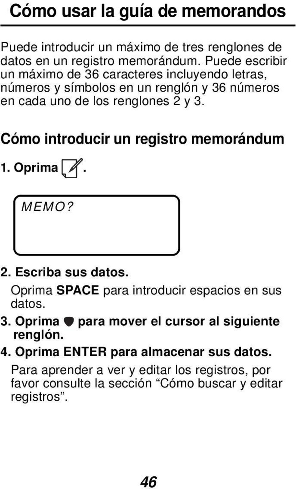 Cómo introducir un registro memorándum 1. Oprima. MEMO? 2. Escriba sus datos. Oprima SPACE para introducir espacios en sus datos. 3.