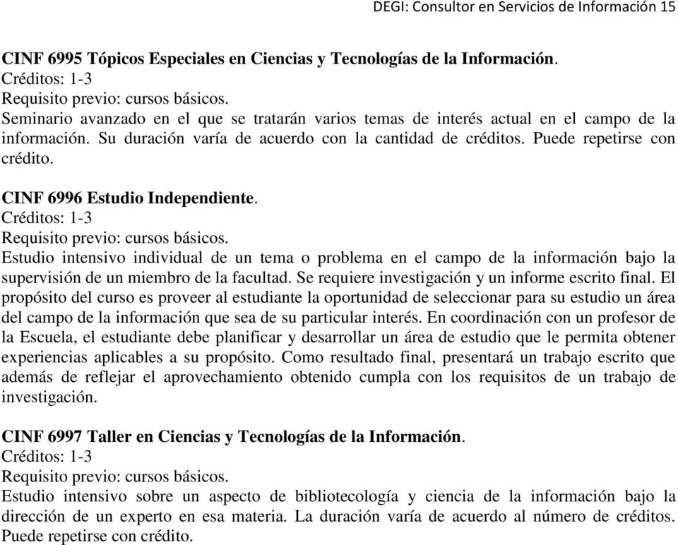 CINF 6996 Estudio Independiente. Créditos: 1-3 Requisito previo: cursos básicos.