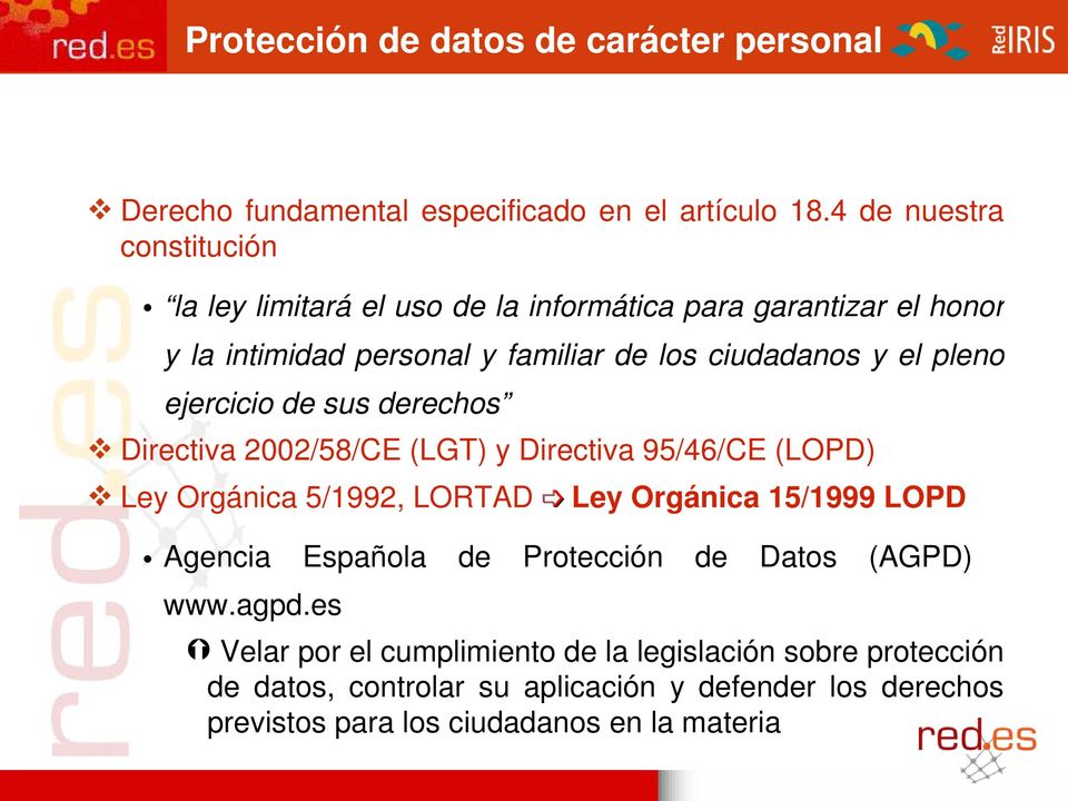 pleno ejercicio de sus derechos Directiva 2002/58/CE (LGT) y Directiva 95/46/CE (LOPD) Ley Orgánica 5/1992, LORTAD Ley Orgánica 15/1999 LOPD Agencia