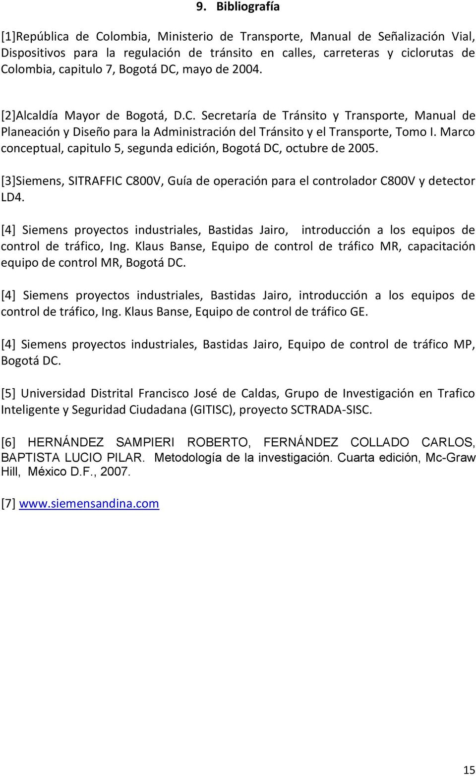 Marco conceptual, capitulo 5, segunda edición, Bogotá DC, octubre de 2005. [3]Siemens, SITRAFFIC C800V, Guía de operación para el controlador C800V y detector LD4.