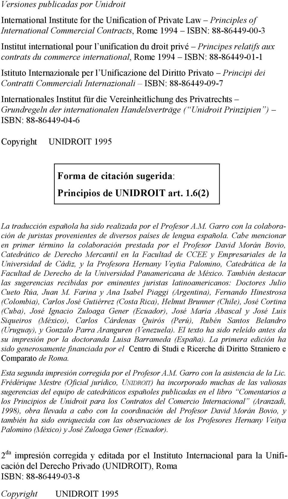 Contratti Commerciali Internazionali ISBN: 88-86449-09-7 Internationales Institut für die Vereinheitlichung des Privatrechts Grundregeln der internationalen Handelsverträge ( Unidroit Prinzipien )
