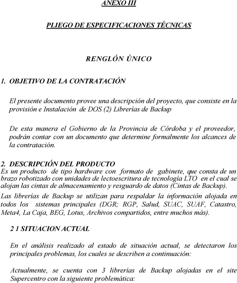 Provincia de Córdoba y el proveedor, podrán contar con un documento que determine formalmente los alcances de la contratación. 2.