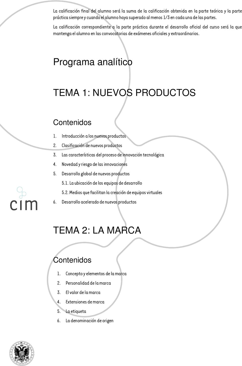 Programa analítico TEMA 1: NUEVOS PRODUCTOS 1. Introducción a los nuevos productos 2. Clasificación de nuevos productos 3. Las características del proceso de innovación tecnológica 4.