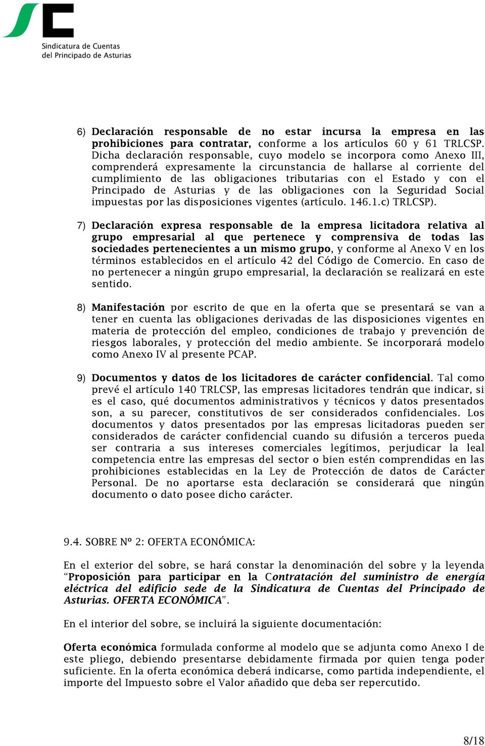 Estado y con el Principado de Asturias y de las obligaciones con la Seguridad Social impuestas por las disposiciones vigentes (artículo. 146.1.c) TRLCSP).