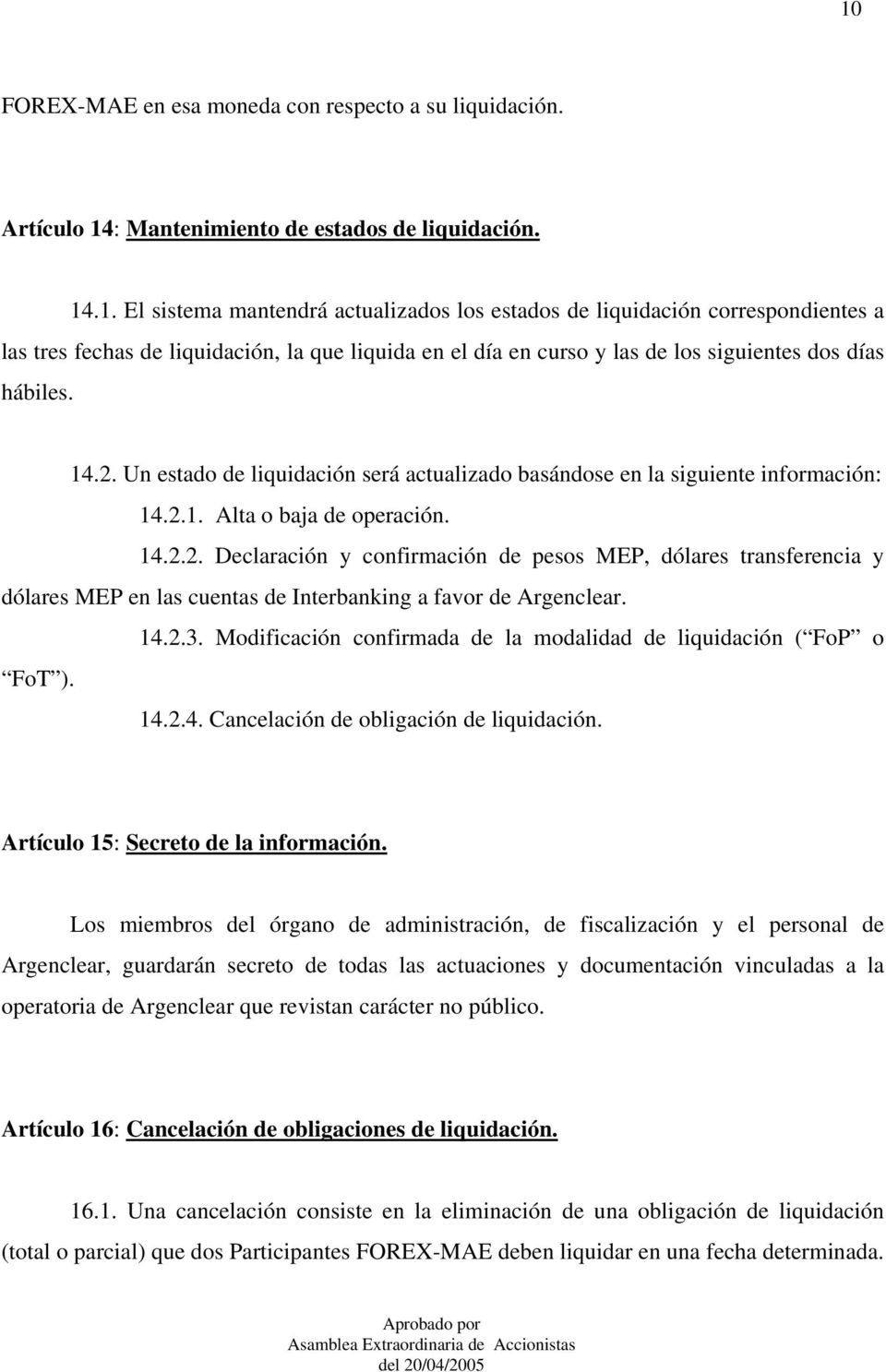 14.2.3. Modificación confirmada de la modalidad de liquidación ( FoP o FoT ). 14.2.4. Cancelación de obligación de liquidación. Artículo 15: Secreto de la información.