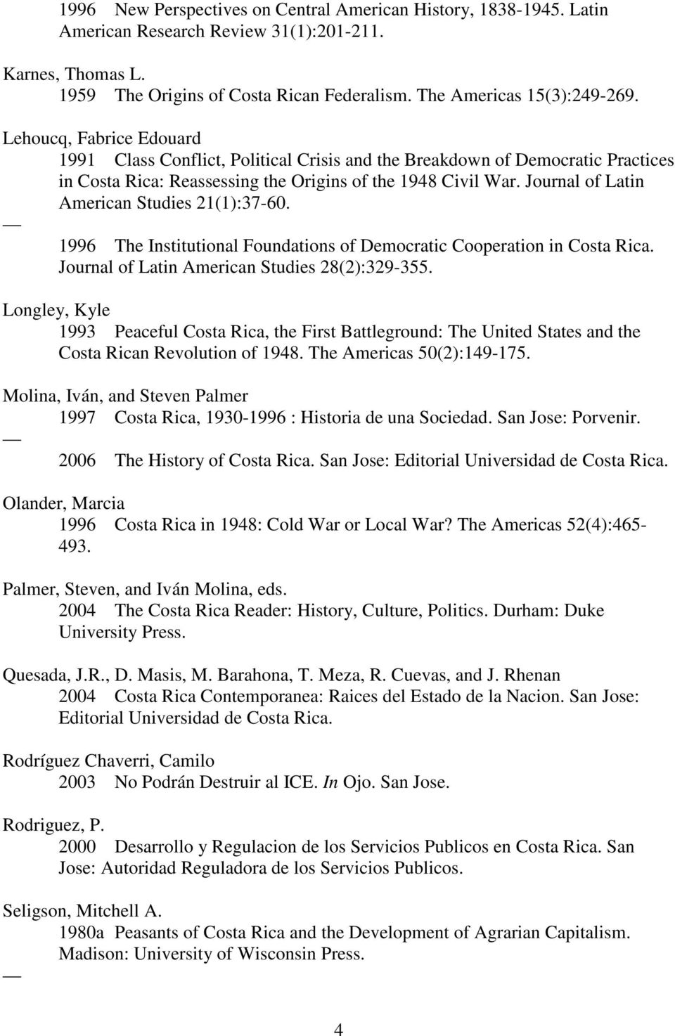 Journal of Latin American Studies 21(1):37-60. 1996 The Institutional Foundations of Democratic Cooperation in Costa Rica. Journal of Latin American Studies 28(2):329-355.