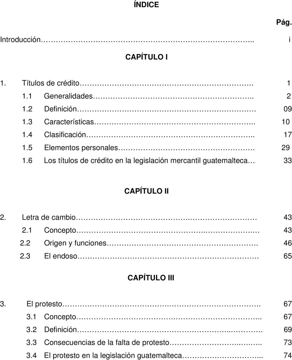 6 Los títulos de crédito en la legislación mercantil guatemalteca 33 CAPÍTULO II 2. Letra de cambio. 43 2.1 Concepto.. 43 2.2 Origen y funciones.